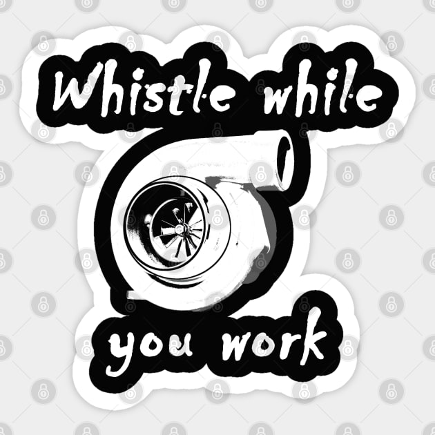 Whistle while you work Turbo Shirt Sticker by FnWookeeStudios